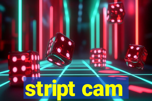 stript cam